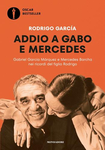 Addio a Gabo e Mercedes. Gabriel García Márquez e Mercedes Barcha nei ricordi del figlio Rodrigo - Rodrigo García - Libro Mondadori 2023, Oscar bestsellers | Libraccio.it