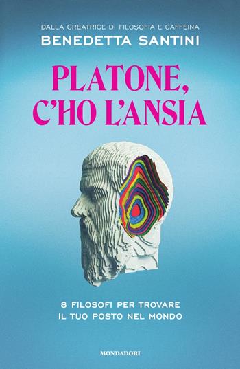 Platone, c'ho l'ansia. 8 filosofi per trovare il tuo posto nel mondo - Benedetta Santini - Libro Mondadori 2022, Gaia | Libraccio.it