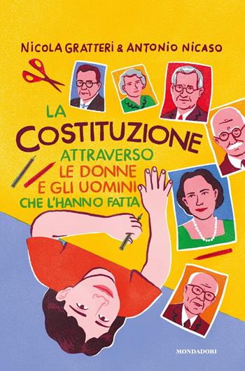 La Costituzione attraverso le donne e gli uomini che l'hanno fatta - Nicola Gratteri, Antonio Nicaso - Libro Mondadori 2022, Divulgazione | Libraccio.it
