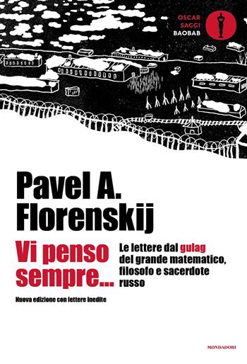 Vi penso sempre... Le lettere dal gulag del grande matematico, filosofo e sacerdote russo. Nuova ediz. - Pavel Aleksandrovic Florenskij - Libro Mondadori 2024, Oscar baobab. Saggi | Libraccio.it