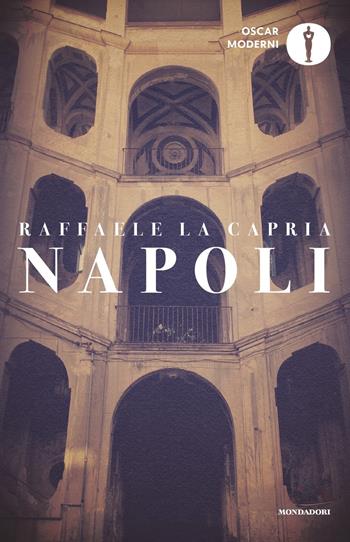 Napoli: L'armonia perduta-L'occhio di Napoli-Napolitan graffiti - Raffaele La Capria - Libro Mondadori 2022, Oscar moderni | Libraccio.it