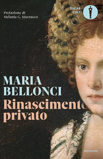 Rinascimento privato - Maria Bellonci - Libro Mondadori 2022, Oscar moderni. Cult | Libraccio.it