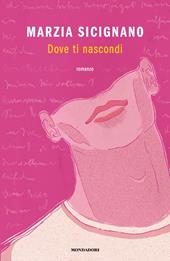 Dove ti nascondi - Marzia Sicignano - Libro Mondadori 2022, Novel | Libraccio.it