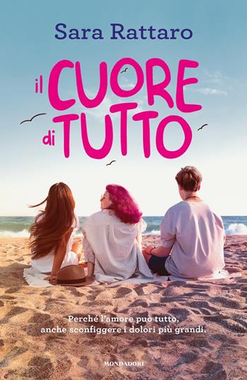 Il cuore di tutto - Sara Rattaro - Libro Mondadori 2022, I Grandi | Libraccio.it