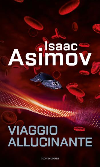Viaggio allucinante - Isaac Asimov - Libro Mondadori 2022, I miti | Libraccio.it