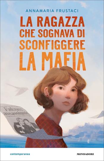 La ragazza che sognava di sconfiggere la mafia - Annamaria Frustaci - Libro Mondadori 2022, Contemporanea | Libraccio.it