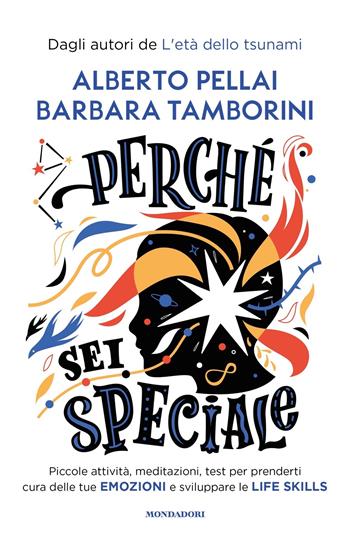 Perché sei speciale. Piccole attività, meditazioni, test per prenderti cura delle tue emozioni e sviluppare le life skills - Alberto Pellai, Barbara Tamborini - Libro Mondadori 2022, Divulgazione | Libraccio.it