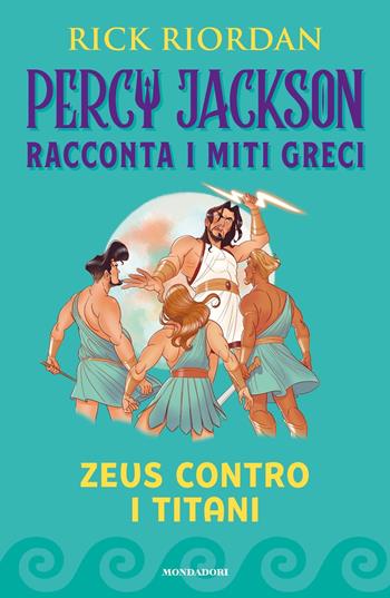 Zeus contro i titani. Percy Jackson racconta i miti greci. Ediz. a colori - Rick Riordan - Libro Mondadori 2022 | Libraccio.it