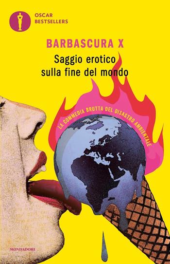 Saggio erotico sulla fine del mondo. La commedia brutta del disastro ambientale - Barbascura X - Libro Mondadori 2022, Oscar bestsellers | Libraccio.it