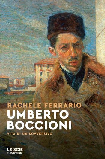 Umberto Boccioni - Rachele Ferrario - Libro Mondadori 2022, Le scie. Nuova serie | Libraccio.it