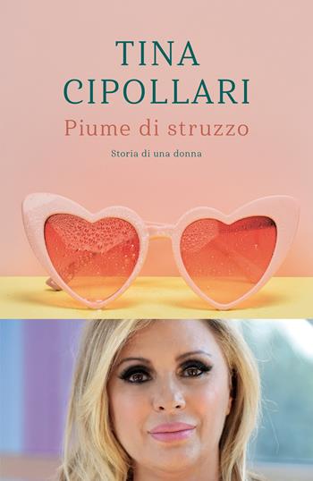 Piume di struzzo - Tina Cipollari - Libro Mondadori 2022, Novel | Libraccio.it