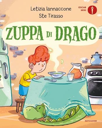 Zuppa di drago. Ediz. a colori - Letizia Iannaccone - Libro Mondadori 2022, Oscar mini | Libraccio.it