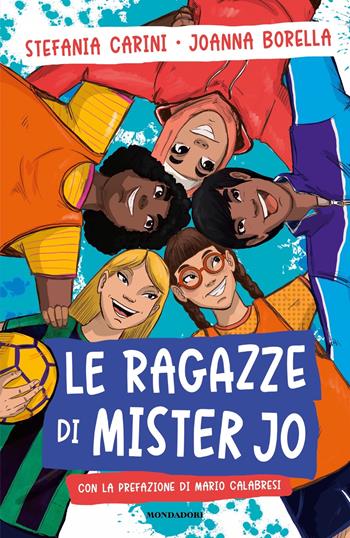 Le ragazze di Mister Jo - Stefania Carini, Joanna Borella - Libro Mondadori 2022, I Grandi | Libraccio.it