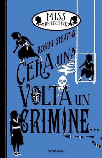 C'era una volta un crimine... Miss Detective - Robin Stevens - Libro Mondadori 2022, I Grandi | Libraccio.it