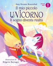 Il sogno diventa realtà. Il mio piccolo unicorno. Ediz. a colori