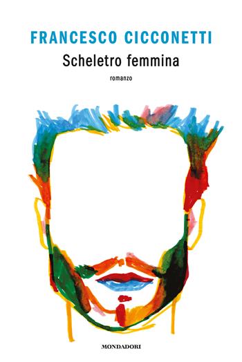 Scheletro femmina - Francesco Cicconetti - Libro Mondadori 2022, Novel | Libraccio.it