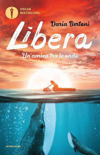 Libera. Un'amica tra le onde - Daria Bertoni - Libro Mondadori 2022, Oscar bestsellers | Libraccio.it
