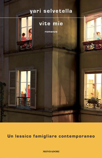 Vite mie - Yari Selvetella - Libro Mondadori 2022, Scrittori italiani e stranieri | Libraccio.it