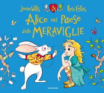 Alice nel paese delle meraviglie. Ediz. a colori - Jeanne Willis - Libro Mondadori 2022, Leggere le figure | Libraccio.it