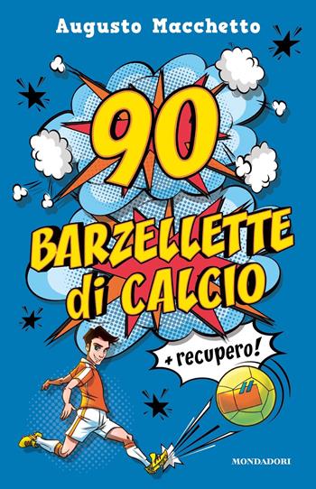 90 barzellette di calcio + recupero - Augusto Macchetto - Libro Mondadori 2022, Varia | Libraccio.it