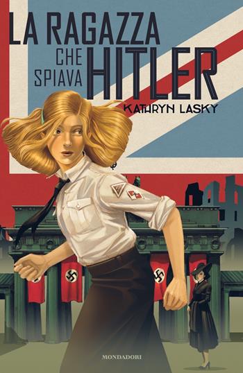 La ragazza che spiava Hitler - Kathryn Lasky - Libro Mondadori 2022, I Grandi | Libraccio.it