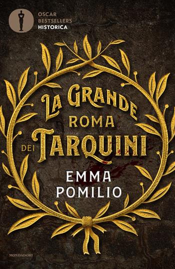 La grande Roma dei Tarquini - Emma Pomilio - Libro Mondadori 2022, Oscar bestsellers historica | Libraccio.it
