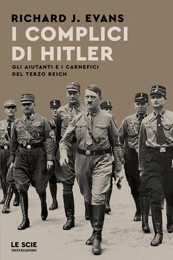 I complici di Hitler. Gli aiutanti e i carnefici del Terzo Reich - Richard J. Evans - Libro Mondadori 2026, Le scie. Nuova serie stranieri | Libraccio.it