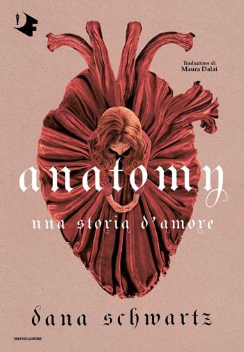 Anatomy. Una storia d'amore - Dana Schwartz - Libro Mondadori 2023, Oscar fantastica | Libraccio.it