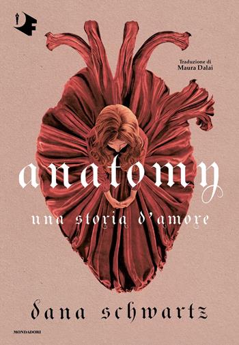 Anatomy. Una storia d'amore - Dana Schwartz - Libro Mondadori 2023, Oscar fantastica original | Libraccio.it
