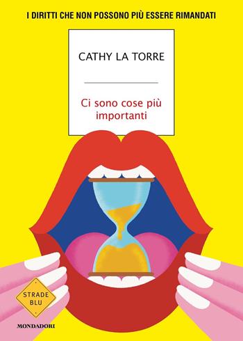 Ci sono cose più importanti. I diritti che non possono più essere rimandati - Cathy La Torre - Libro Mondadori 2022, Strade blu. Non Fiction | Libraccio.it