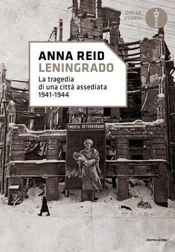 Leningrado. La tragedia di una città assediata 1941-1944 - Anna Reid - Libro Mondadori 2024, Oscar storia | Libraccio.it
