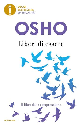 Liberi di essere. Il libro della comprensione - Osho - Libro Mondadori 2022, Oscar bestsellers spiritualità | Libraccio.it