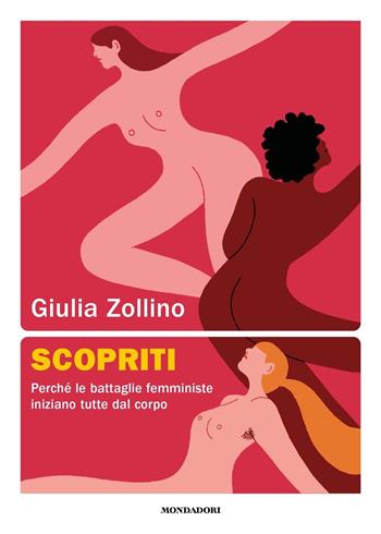 Scopriti. Perché le battaglie femministe iniziano tutte dal corpo - Giulia Zollino - Libro Mondadori 2023, Soggettive | Libraccio.it