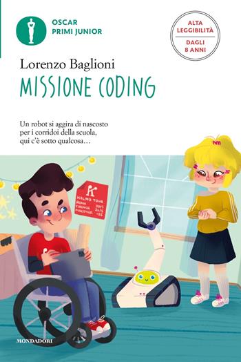 Missione coding. Ediz. ad alta leggibilità - Lorenzo Baglioni - Libro Mondadori 2022, Oscar primi junior | Libraccio.it