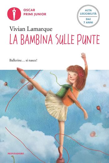 La bambina sulle punte. Ediz. ad alta leggibilità - Vivian Lamarque - Libro Mondadori 2022, Oscar primi junior | Libraccio.it