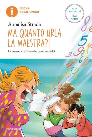 Ma quanto urla la maestra?! Ediz. ad alta leggibilità - Annalisa Strada - Libro Mondadori 2022, Oscar primi junior | Libraccio.it