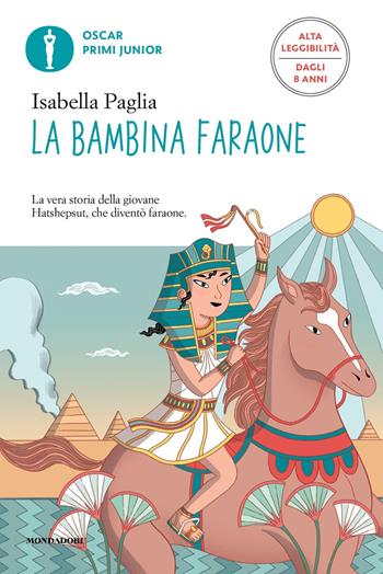 La bambina faraone. Ediz. ad alta leggibilità - Isabella Paglia - Libro Mondadori 2022, Oscar primi junior | Libraccio.it