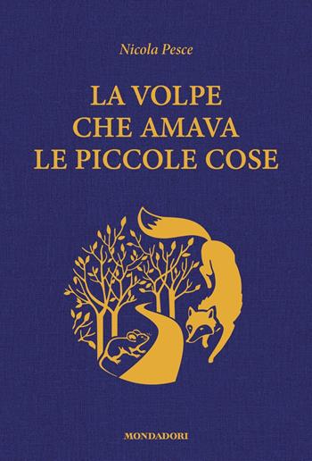 La volpe che amava le piccole cose - Nicola Pesce - Libro Mondadori 2022 | Libraccio.it