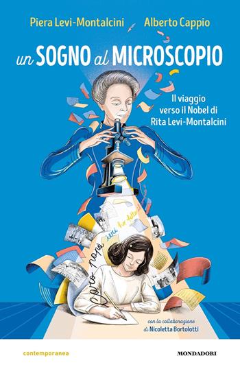 Un sogno al microscopio. Il viaggio verso il Nobel di Rita Levi-Montalcini - Piera Levi Montalcini, Alberto Cappio, Nicoletta Bortolotti - Libro Mondadori 2022, Contemporanea | Libraccio.it