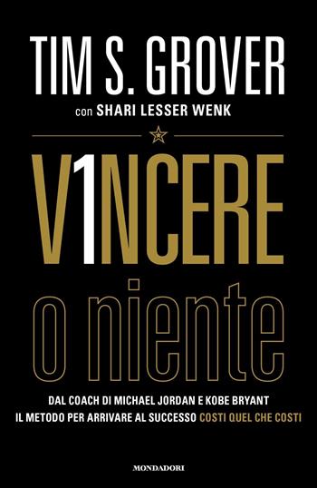 Vincere o niente - Tim S. Grover, Shari Lesser Wenk - Libro Mondadori 2024, Vivere meglio | Libraccio.it