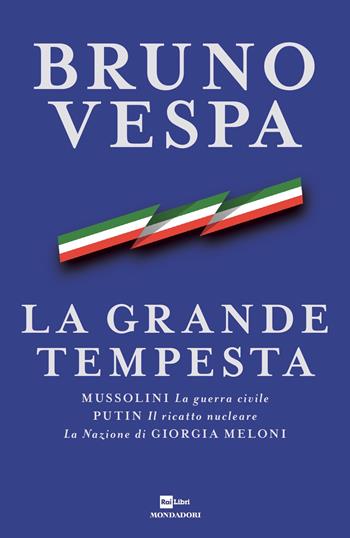 La grande tempesta. Mussolini. La guerra civile. Putin. Il ricatto nucleare. La Nazione di Giorgia Meloni - Bruno Vespa - Libro Mondadori 2022, I libri di Bruno Vespa | Libraccio.it