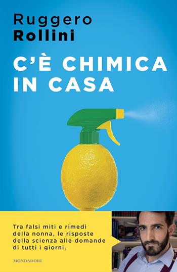 C'è chimica in casa. La scienza quotidiana che ti migliora la vita - Ruggero Rollini - Libro Mondadori 2022, Sentieri | Libraccio.it