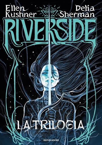 Riverside. La trilogia - Ellen Kushner, Delia Sherman - Libro Mondadori 2024, Oscar draghi | Libraccio.it