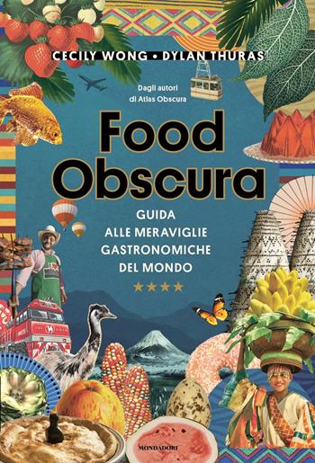 Food obscura. Guida alle meraviglie gastronomiche del mondo - Dylan Thuras, Cecily Wong - Libro Mondadori 2022, Arcobaleno | Libraccio.it