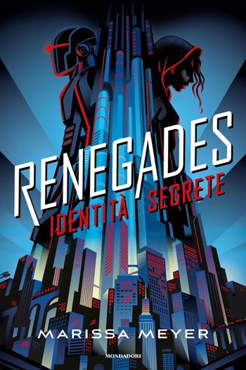 Identità segrete. Renegades - Marissa Meyer - Libro Mondadori 2023, Fantastica | Libraccio.it