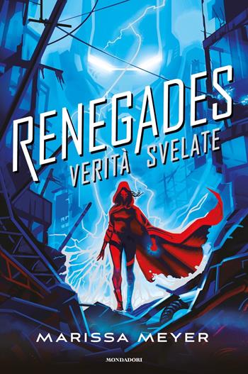 Renegades. Verità svelate - Marissa Meyer - Libro Mondadori 2024, Fantastica | Libraccio.it