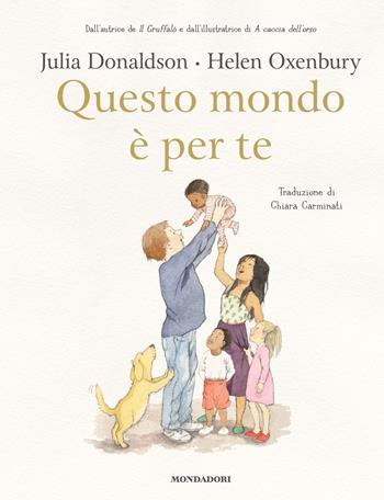 Questo mondo è per te. Ediz. a colori - Julia Donaldson, Helen Oxenbury - Libro Mondadori 2022, Leggere le figure | Libraccio.it