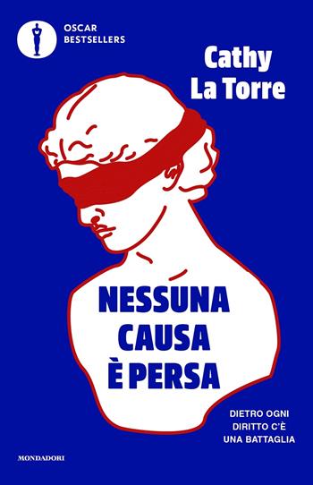 Nessuna causa è persa. Dietro ogni diritto c'è una battaglia - Cathy La Torre - Libro Mondadori 2022, Oscar bestsellers | Libraccio.it