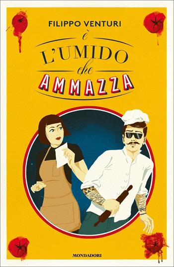 È l'umido che ammazza - Filippo Venturi - Libro Mondadori 2022, Narrative | Libraccio.it