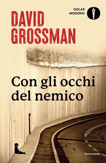 Con gli occhi del nemico. Raccontare la pace in un paese in guerra - David Grossman - Libro Mondadori 2022, Oscar moderni | Libraccio.it